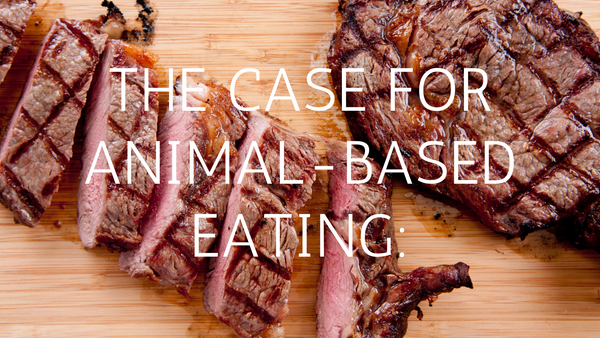 The Case for Animal-Based Eating: